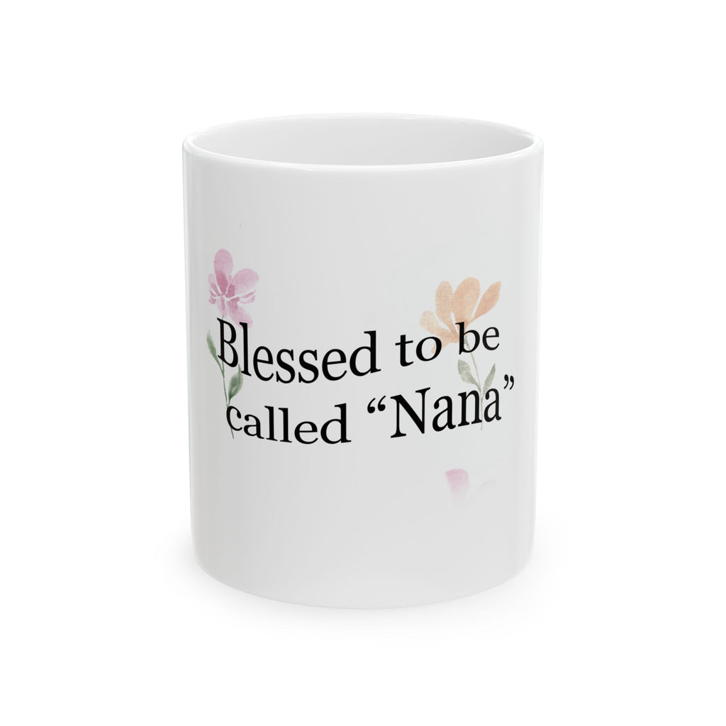 Blessed to Be Called "Nana" Ceramic Mug — Floral Grandma Coffee Cup (11oz & 15oz)