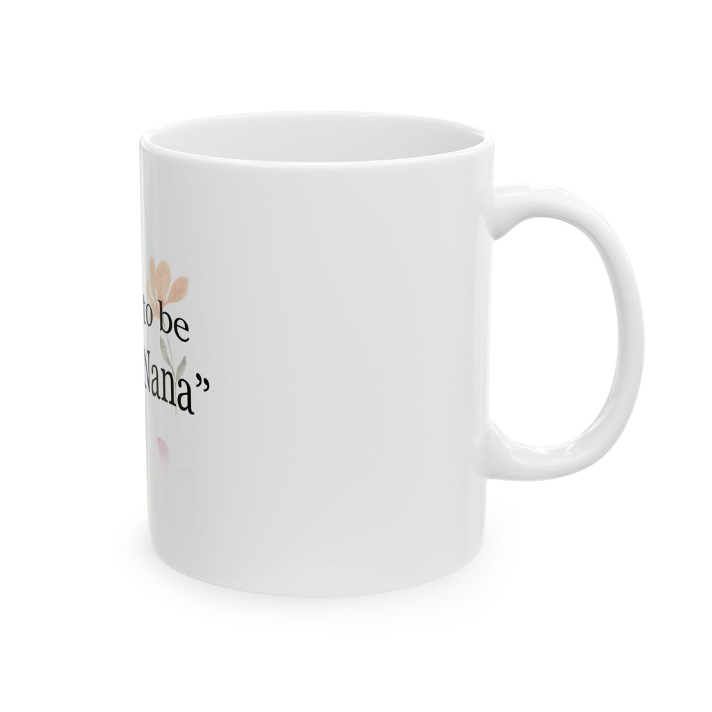 Blessed to Be Called "Nana" Ceramic Mug — Floral Grandma Coffee Cup (11oz & 15oz)